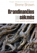 Brene Brown "Brandinančios nesėkmės: kaip pakilti suklupus"