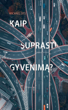 Kaip suprasti gyvenimą? 